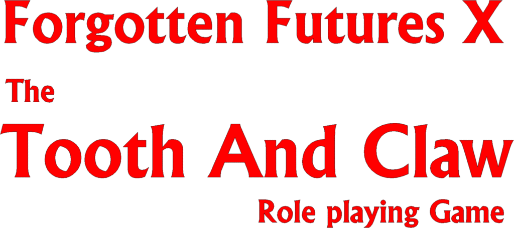 Forgotten Futures X - The Tooth And Claw Role Playing Game