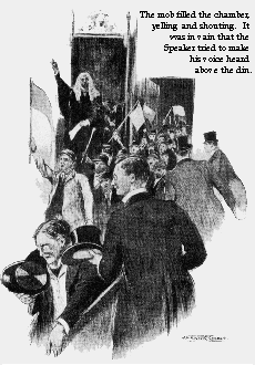 The mob filled the chamber, yelling and shouting.  It was in vain that the Speaker tried to make his voice heard above the din.