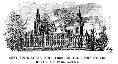 SENT BOMB AFTER BOMB THROUGH THE ROOFS OF THE HOUSES OF PARLIAMENT