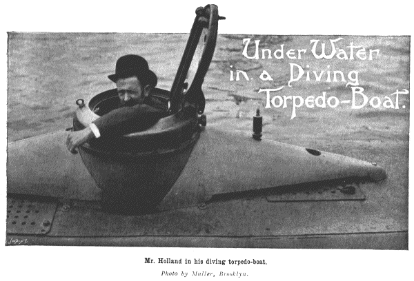 Mr. Holland in hie diving torpedo-boat.
Photo by Muller, Brooklyn.