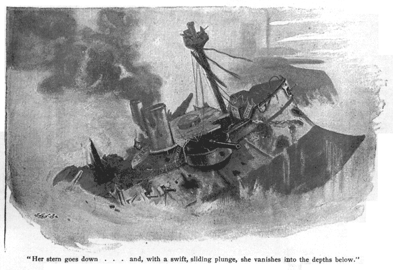 her stern goes down . . . and, with a swift sliding plunge, she vanishes into the depths below.