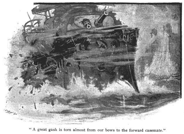 A great gash is torn almost from our bows to the forward casemate.